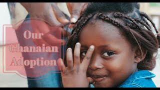 Our Ghanaian Adoption Story [upl. by Valenta117]