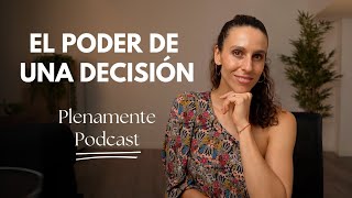 El poder transformador de una decisión  Plenamente Podcast con Anabel Otero [upl. by Hamforrd]