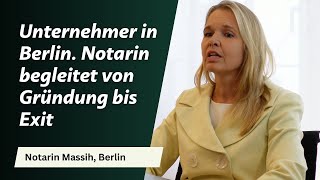 Unternehmer in Berlin Notarin Massih begleitet von Gründung bis Exit [upl. by Ninel]