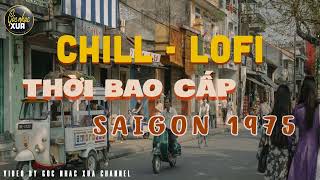 Chill Lofi Nhạc Sài Gòn Xưa Trước 1975 Nghe Feeling Cực Kỳ Những Bài Nhạc Xưa Bất Hủ Theo Thời Gian [upl. by Egroeg]