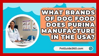 What Brands of Dog Food Does Purina Manufacture in the USA  PetGuide360com [upl. by Violet]