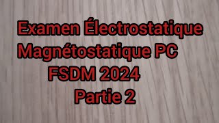 Examen Électrostatique Magnétostatique PC S2 FSDM 2024 partie 2 [upl. by Adlen]