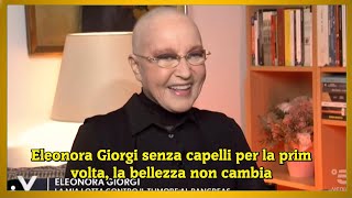 Eleonora Giorgi senza capelli per la prim volta la bellezza non cambia [upl. by Rombert582]