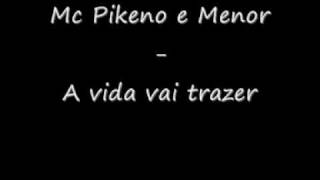 MC Pikeno e Menor  A vida vai trazer [upl. by Press]