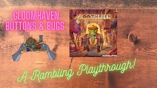 Gloomhaven Buttons and Bugs  A Rambling Playthrough [upl. by Gannon557]