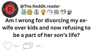 Am I wrong for divorcing my exwife over kids and now refusing to be a part of her son’s life [upl. by Malha98]