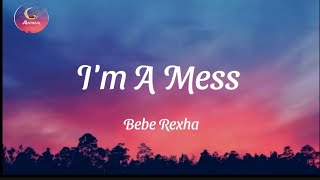 Bebe Rexha  Im A Mess   Lyrics [upl. by Ja]