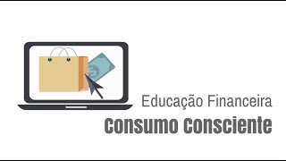 Educação Financeira  Consumo Consciente [upl. by Ahasuerus]