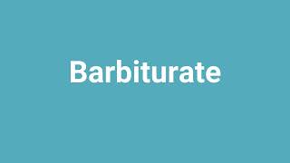 Barbiturate Meaning and Pronunciation [upl. by Mcgill]