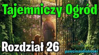 Tajemniczy Ogród  Rozdział 26  Frances Hodgson Burnett  Audiobook za darmo  pawcioaudiobooki [upl. by Raymonds202]