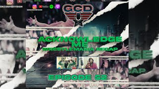 GCD PODCAST  EP52  WRESTLEMANIA XL RECAP [upl. by Haibot]