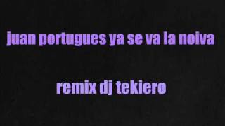 juan portugues ya se va la noiva remix dj tekiero [upl. by Anirhtak]