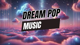 Dream Pop Music  5 Hours of Ethereal Soundscapes [upl. by Mini]