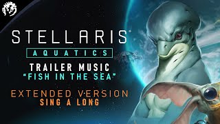 Stellaris Aquatics  Trailer Music  Extended Sing a Long Version [upl. by Navis]