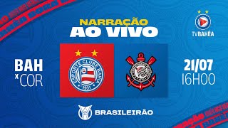 BAHIA 0 x 1 CORINTHIANS  NARRAÇÃO AO VIVO  BRASILEIRÃO 210724 [upl. by Yelac]