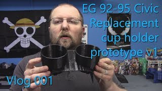 Vlog 001  EG 9295 Civic replacement cup holder prototype [upl. by Mackoff]