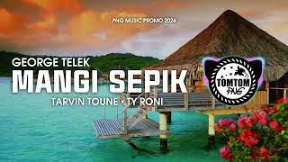 🎶MANGI SEPIK  GEORGE TELEK FT TARVIN TOUNE amp TY RONI PNG MUSIC PROMO 2024 [upl. by Aloel]