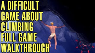 A Difficult Game About Climbing Full Game Walkthrough  Guide [upl. by Lennaj]