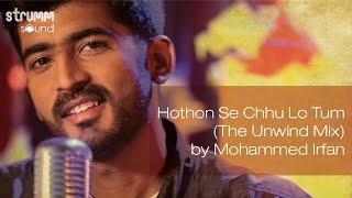 Hothon Se Chhu Lo Tum The Unwind Mix by Mohammed Irfan [upl. by Markman]