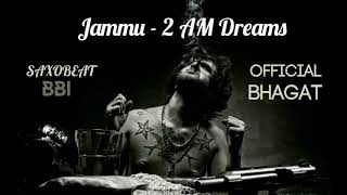 JAMMU  2 AM DREAMS  Official Bhagat  Saxobeat [upl. by Ahsenom793]