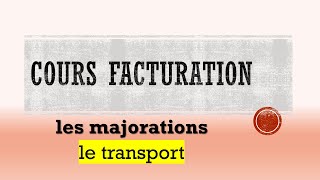 Cours facturation les majorations le transport [upl. by Elawalo]