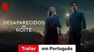 Desaparecidos na Noite  Trailer em Português  Netflix [upl. by Lurette]