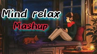 Mind relax Mashup  Arijit Singh Darshan Raval B Praak Jubin Nautiyal amp More  Love Mashup [upl. by Gran]