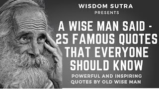 A WISE MAN SAID  25 FAMOUS QUOTES THAT EVERYONE SHOULD KNOW wisdomsutra [upl. by Ib79]