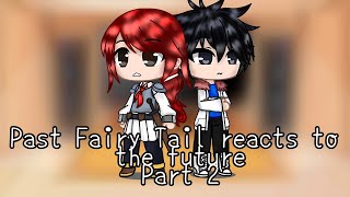 Past Fairy Tail reacts to the Future  Part 2  Read desc [upl. by Mail]