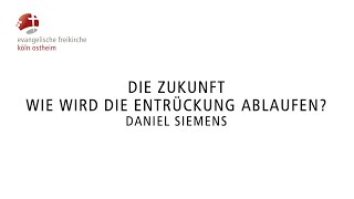 Die Zukunft  Wie wird die Entrückung ablaufen  Daniel Siemens [upl. by Ecyarg]