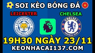 Soi Kèo Leicester vs Chelsea 19h30 ngày 2311  KeoNhaCai137com [upl. by Banna]