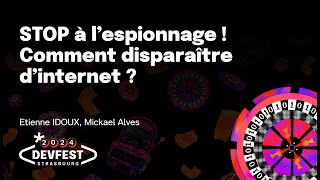 STOP à l’espionnage  Comment disparaître d’internet   Etienne IDOUX Mickael Alves [upl. by Haleehs577]