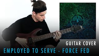 Employed To Serve  Force Fed Guitar Cover [upl. by Tjaden]