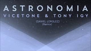 Vicetone amp Tony Igy  Astronomia Lorglez Remix [upl. by Yesnyl968]