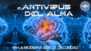 EL ANTIVIRUS DEL ALMA EN LA MODERNA ERA DE LA OSCURIDAD  Charla Junio 2020  EL SER UNO [upl. by Baudoin]