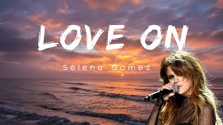 Selena Gomez  Love On Lyrics [upl. by Gaspar]