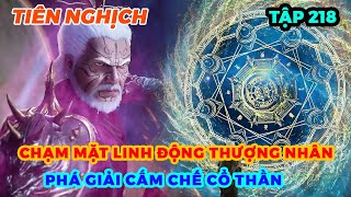 Tiên Nghịch Tập 218  Chạm Mặt Linh Động Thượng Nhân Phá Giải Cấm Chế Cổ Thần [upl. by Otte893]