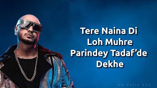 Parindey  B Praak  LYRICS   Tere Naina Di Loh Mure Parindey Tadpade Dekhe  HN Editz XYZ [upl. by Craven]