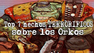 Top 7 Hechos TERRORIFICOS amp PERTURBADORES sobre los Orkos [upl. by Nodnahs]