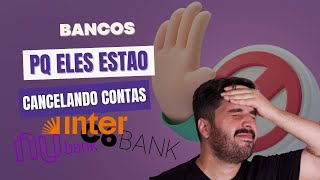 POR QUE NUBANK C6 E OUTROS BANCO DIGITAIS ESTAO CANCELANDO CONTAS DO SEUS CLIENTES desinteresse [upl. by Arotak260]