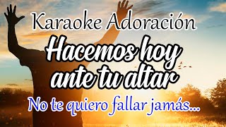 KARAOKE  HACEMOS HOY ANTE TU ALTAR UN COMPROMISO DE VIVIR EN SANTIDAD ♥😢🙌 [upl. by Weismann649]