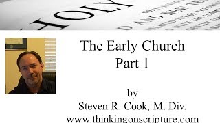 The Early Church  Part 1  by Steven R Cook M Div [upl. by Montana]