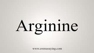 How To Say Arginine [upl. by Avigdor]