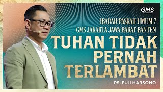 IBADAH PASKAH 7  TUHAN TIDAK PERNAH TERLAMBAT  PS FUJI HARSONO [upl. by Secor140]