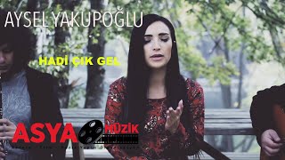 Aysel YAKUPOĞLU  Hadi Çık Gel official Video [upl. by Buonomo]