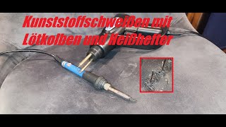 Kunststoff schweißen  reparieren mit Lötkolben und  oder Heißhefter [upl. by Ludba427]