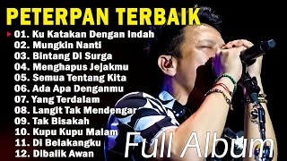 Peterpan Full Album Terbaik  12 Lagu Terbaik Sepanjang Masa  Ku Katakan Dengan IndahMungkin Nanti [upl. by Hourihan]