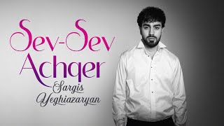 Sargis Yeghiazaryan  Sev Sev Achqer [upl. by Ilatan886]