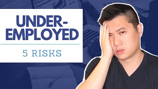 Underemployed The 5 HORRIBLE Risks of Underemployment [upl. by Hazard]