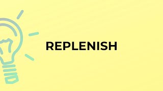 What is the meaning of the word REPLENISH [upl. by Smaj]